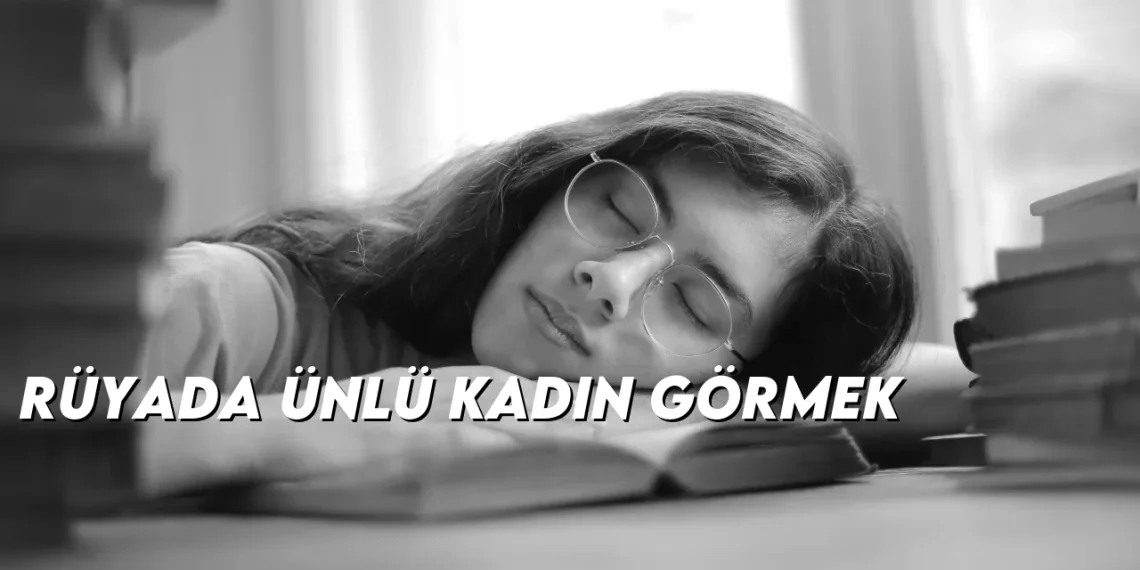 ruyada-unlu-kadin-gormek-gorseli