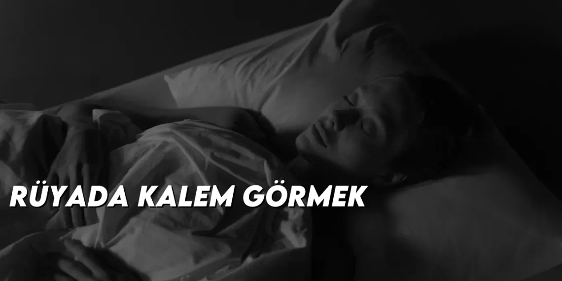 ruyada-kalem-gormek-gorseli