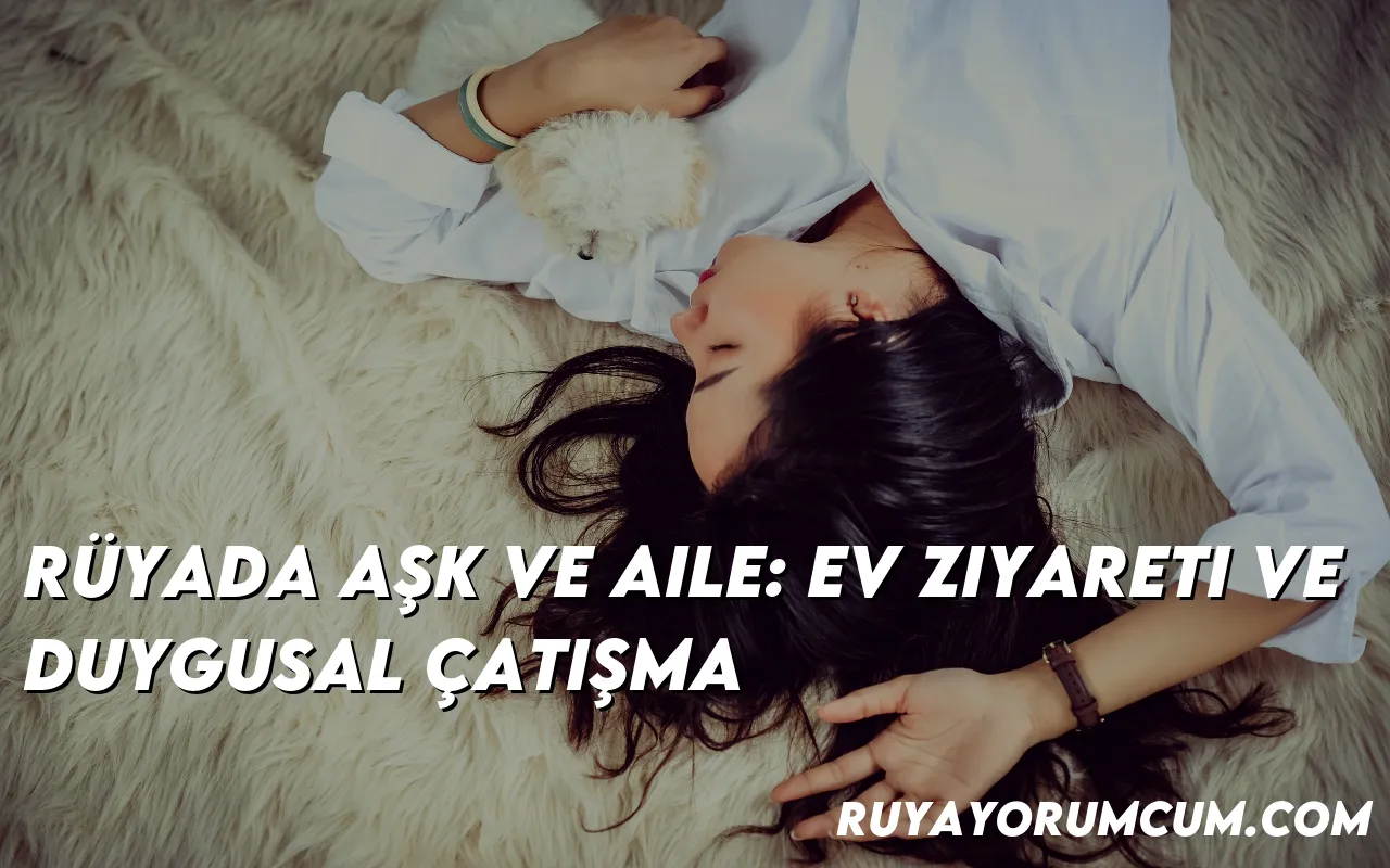 ruyada-ask-ve-aile-ev-ziyareti