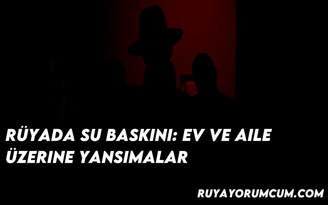 ruyada-su-baskini-ev-ve-aile-u