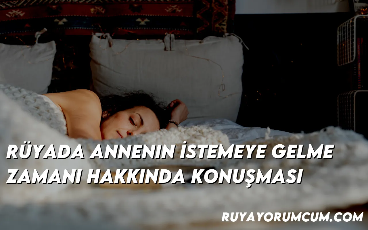 ruyada-annenin-istemeye-gelme-