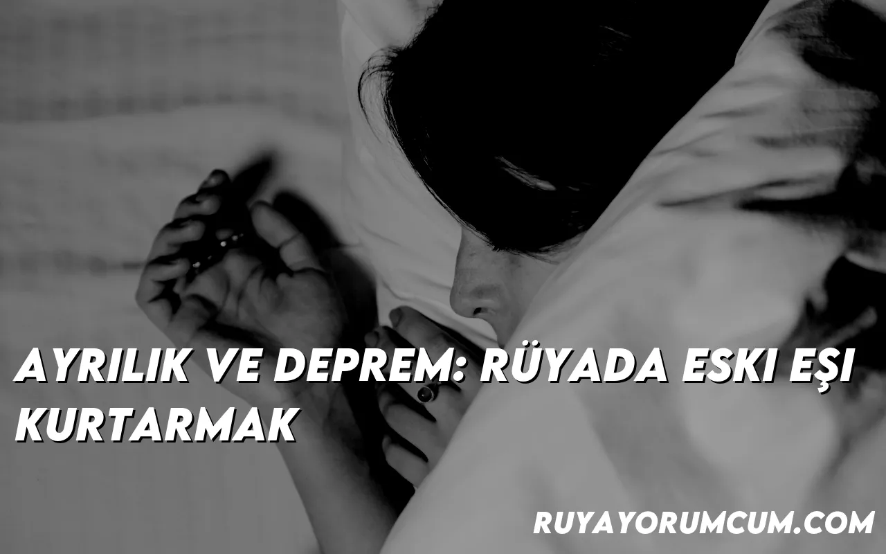 ayrilik-ve-deprem-ruyada-eski-