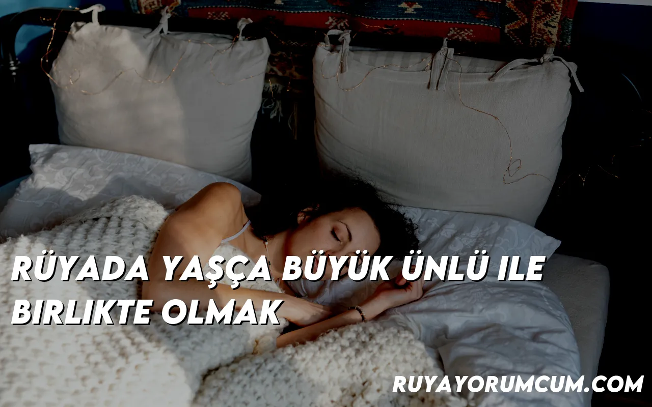 ruyada-yasca-buyuk-unlu-ile-bi