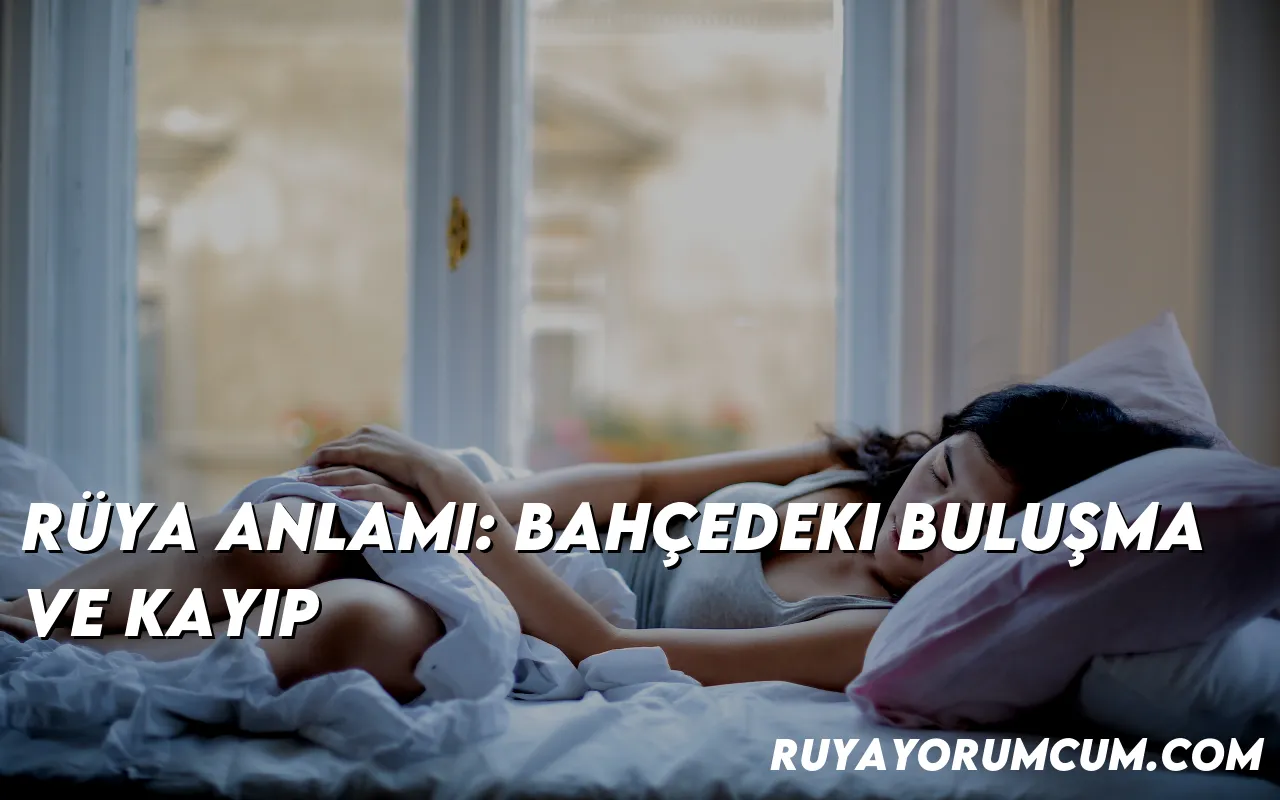 ruya-anlami-bahcedeki-bulusma-