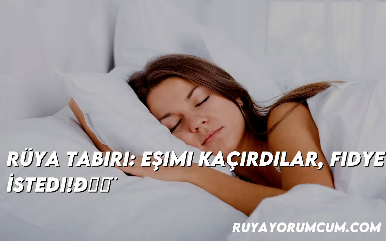 ruya-tabiri-esimi-kacirdilar-f